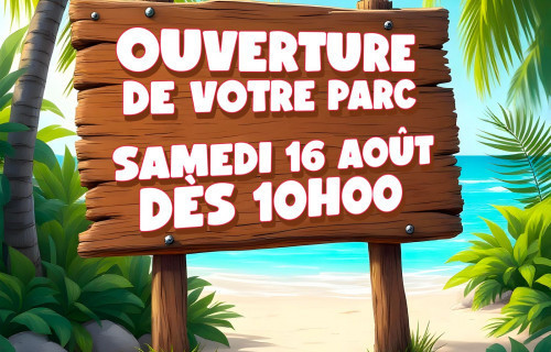 Grande réouverture du parc le samedi 16 août !